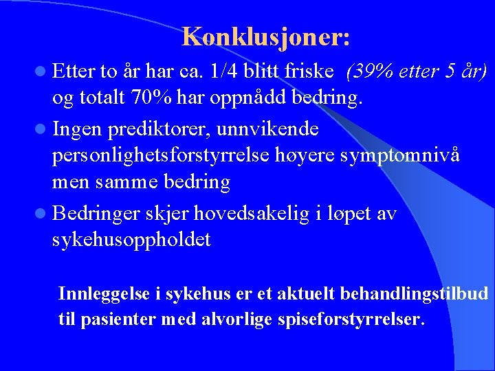 Konklusjoner: l Etter to år har ca. 1/4 blitt friske (39% etter 5 år)