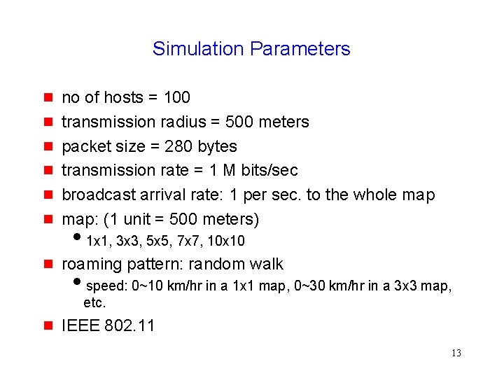 Simulation Parameters no of hosts = 100 transmission radius = 500 meters packet size