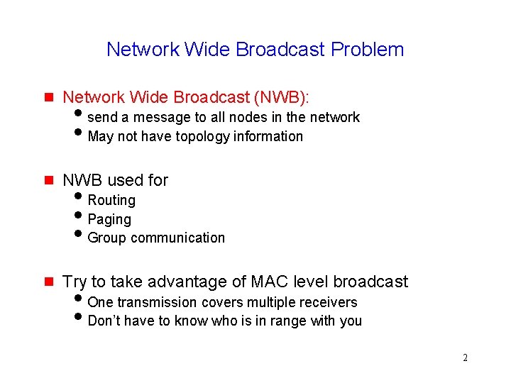 Network Wide Broadcast Problem Network Wide Broadcast (NWB): NWB used for Try to take