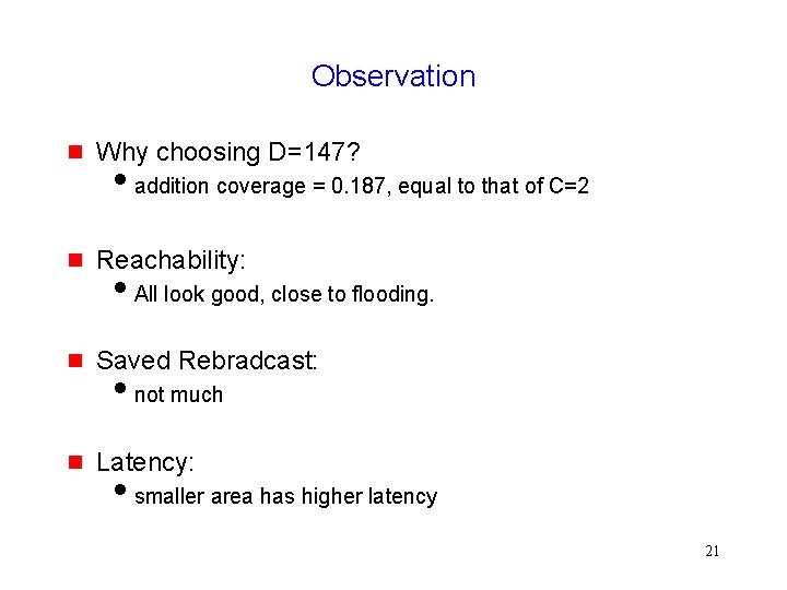 Observation Why choosing D=147? Reachability: Saved Rebradcast: Latency: addition coverage = 0. 187, equal