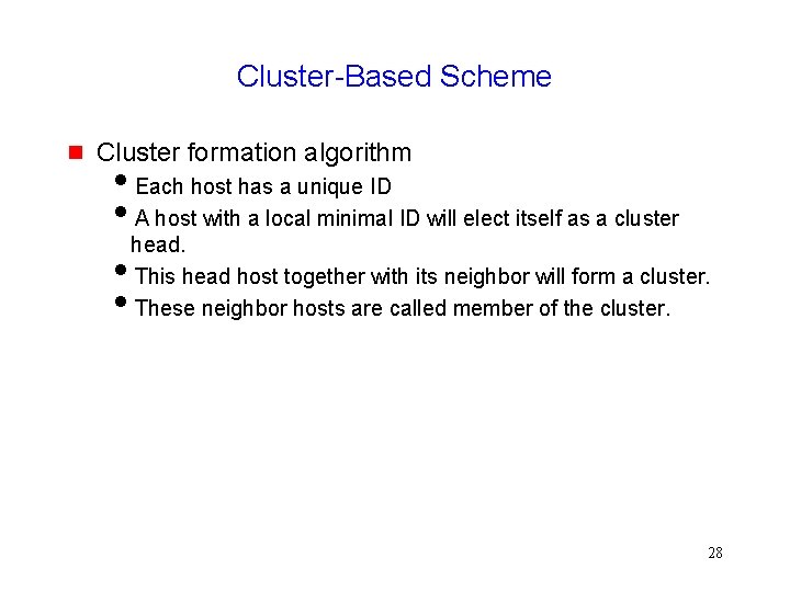 Cluster-Based Scheme Cluster formation algorithm Each host has a unique ID A host with