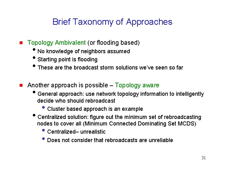 Brief Taxonomy of Approaches Topology Ambivalent (or flooding based) Another approach is possible –