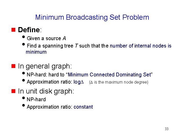 Minimum Broadcasting Set Problem Define: Given a source A Find a spanning tree T