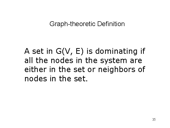 Graph-theoretic Definition A set in G(V, E) is dominating if all the nodes in