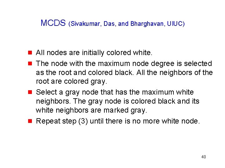 MCDS (Sivakumar, Das, and Bharghavan, UIUC) All nodes are initially colored white. The node