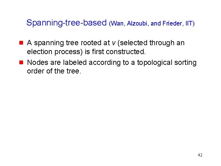 Spanning-tree-based (Wan, Alzoubi, and Frieder, IIT) A spanning tree rooted at v (selected through