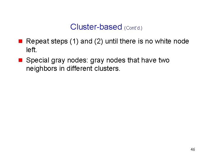 Cluster-based (Cont’d. ) Repeat steps (1) and (2) until there is no white node