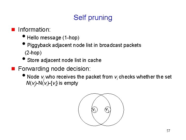 Self pruning Information: Hello message (1 -hop) Piggyback adjacent node list in broadcast packets