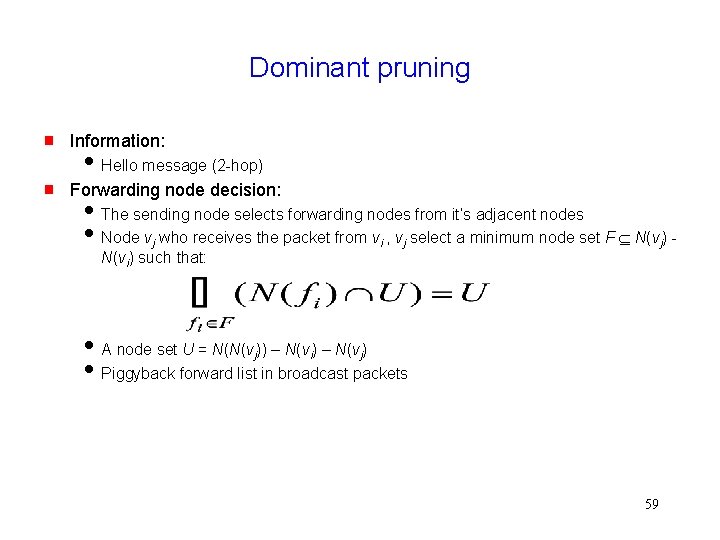 Dominant pruning Information: Forwarding node decision: Hello message (2 -hop) The sending node selects