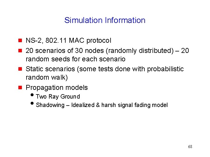 Simulation Information NS-2, 802. 11 MAC protocol 20 scenarios of 30 nodes (randomly distributed)