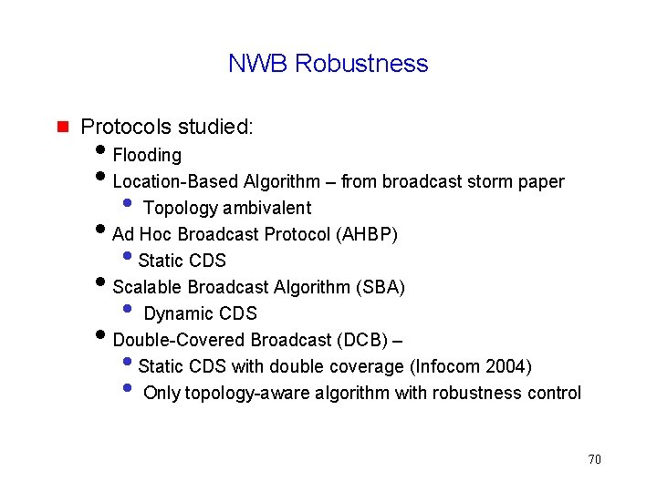 NWB Robustness Protocols studied: Flooding Location-Based Algorithm – from broadcast storm paper • Topology