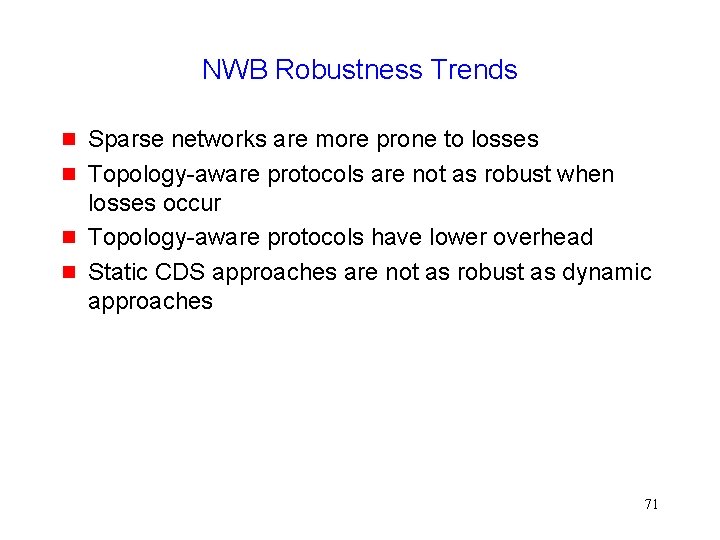 NWB Robustness Trends Sparse networks are more prone to losses Topology-aware protocols are not