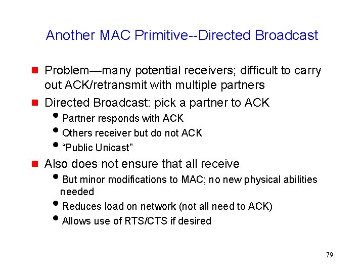 Another MAC Primitive--Directed Broadcast Problem—many potential receivers; difficult to carry out ACK/retransmit with multiple