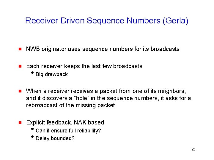 Receiver Driven Sequence Numbers (Gerla) NWB originator uses sequence numbers for its broadcasts Each