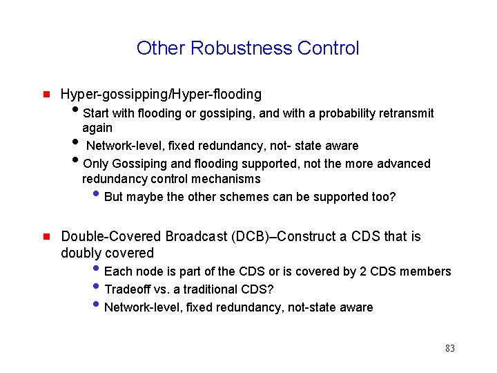 Other Robustness Control Hyper-gossipping/Hyper-flooding Start with flooding or gossiping, and with a probability retransmit