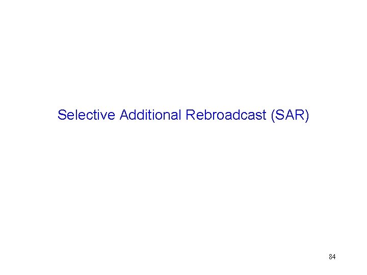 Selective Additional Rebroadcast (SAR) 84 