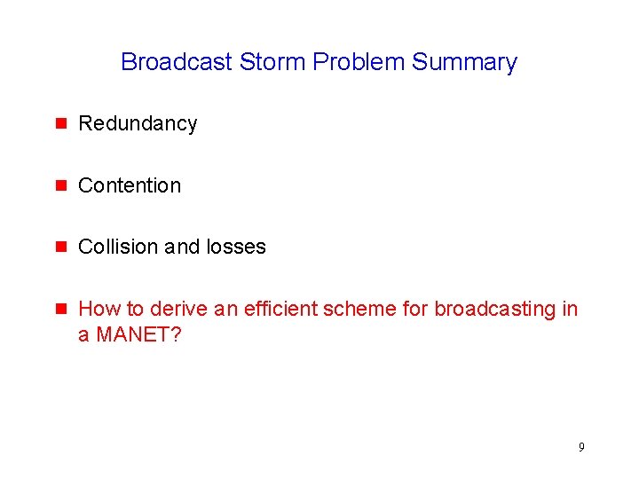 Broadcast Storm Problem Summary Redundancy Contention Collision and losses How to derive an efficient