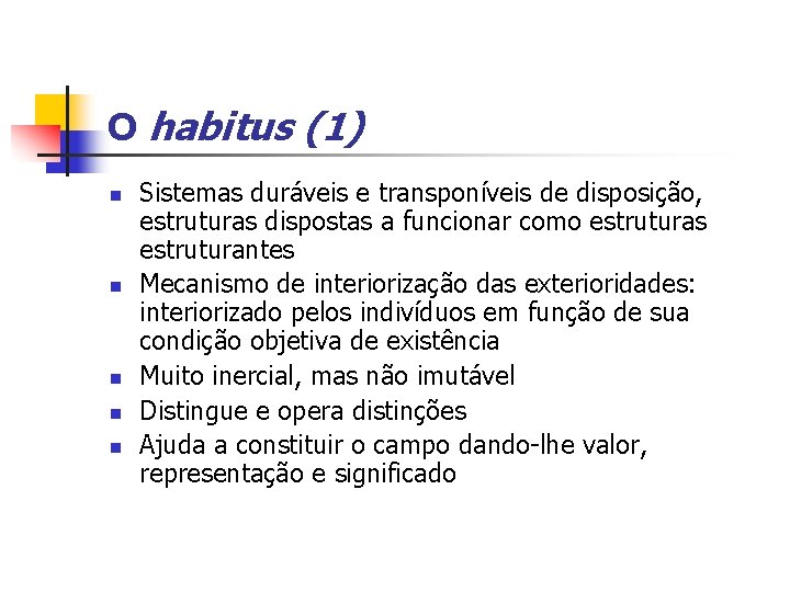 O habitus (1) n n n Sistemas duráveis e transponíveis de disposição, estruturas dispostas
