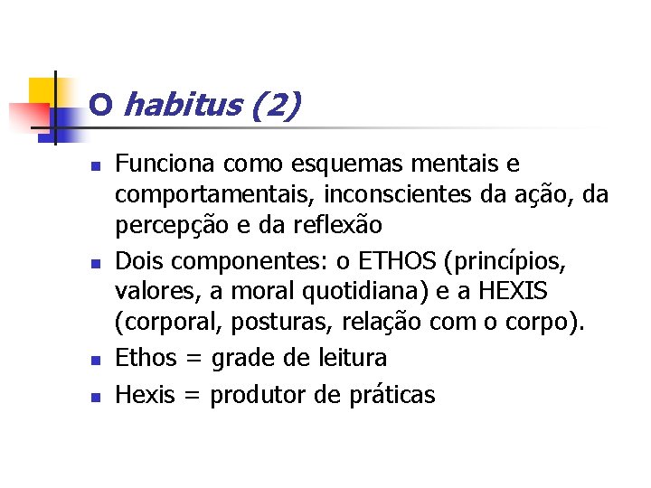 O habitus (2) n n Funciona como esquemas mentais e comportamentais, inconscientes da ação,