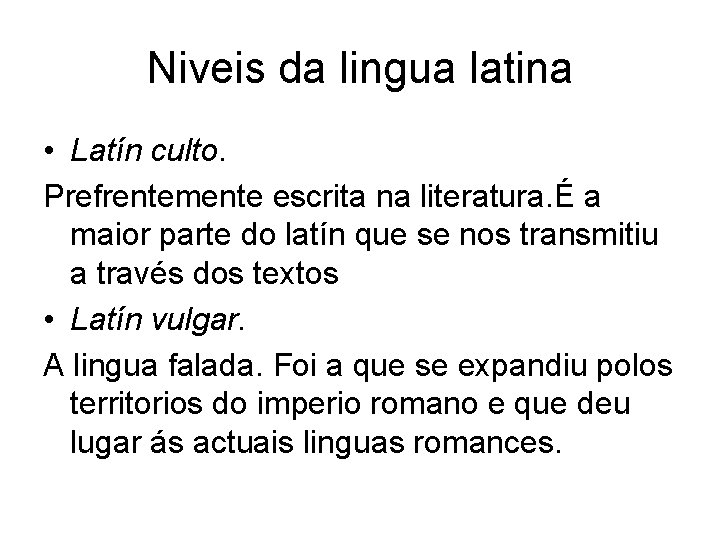 Niveis da lingua latina • Latín culto. Prefrentemente escrita na literatura. É a maior