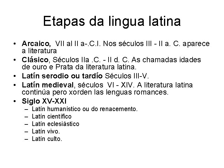 Etapas da lingua latina • Arcaico, VII al II a-. C. I. Nos séculos