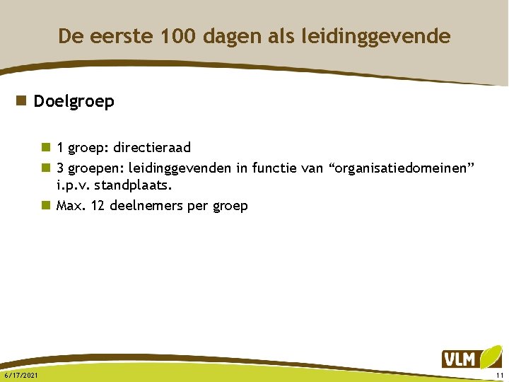 De eerste 100 dagen als leidinggevende n Doelgroep n 1 groep: directieraad n 3