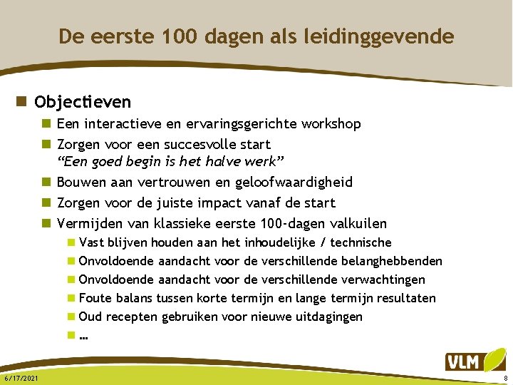 De eerste 100 dagen als leidinggevende n Objectieven n Een interactieve en ervaringsgerichte workshop