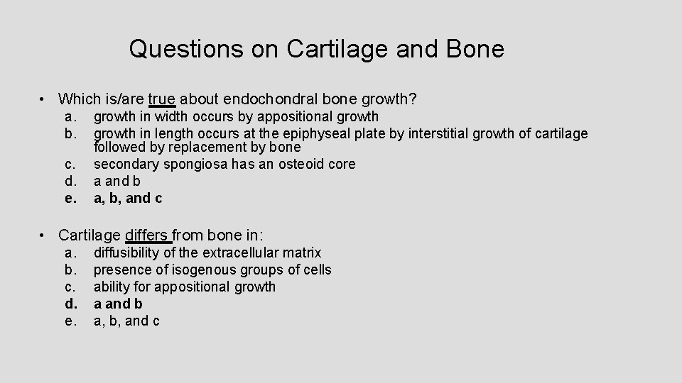 Questions on Cartilage and Bone • Which is/are true about endochondral bone growth? a. Questions on Cartilage and Bone • Which is/are true about endochondral bone growth? a.
