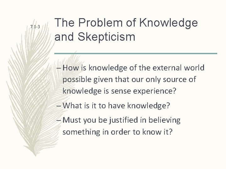 7. 1 -3 The Problem of Knowledge and Skepticism – How is knowledge of