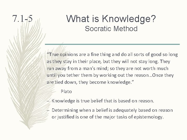 7. 1 -5 What is Knowledge? Socratic Method “True opinions are a fine thing