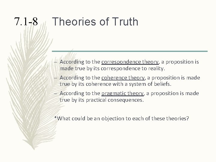 7. 1 -8 Theories of Truth – According to the correspondence theory, a proposition