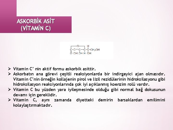 ASKORBİK ASİT (VİTAMİN C) Ø Vitamin C’ nin aktif formu askorbik asittir. Ø Askorbatın