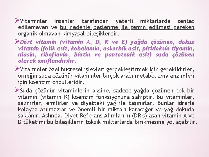 ØVitaminler insanlar tarafından yeterli miktarlarda sentez edilemeyen ve bu nedenle beslenme ile temin edilmesi