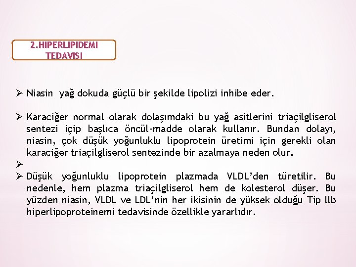 2. HIPERLIPIDEMI TEDAVISI Ø Niasin yağ dokuda güçlü bir şekilde lipolizi inhibe eder. Ø