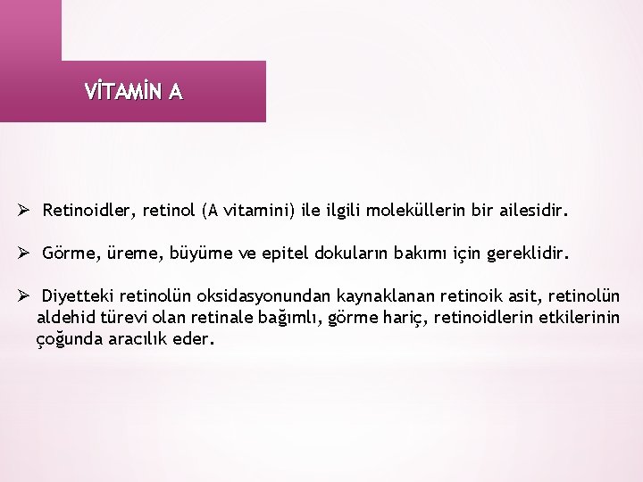 VİTAMİN A Ø Retinoidler, retinol (A vitamini) ile ilgili moleküllerin bir ailesidir. Ø Görme,