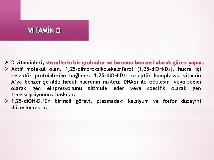 VİTAMİN D Ø D vitaminleri, sterollerin bir grubudur ve hormon benzeri olarak görev yapar.