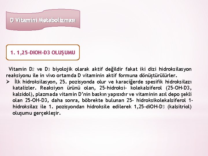 D Vitamini Metabolizması 1. 1, 25 -DIOH-D 3 OLUŞUMU Vitamin D 2 ve D