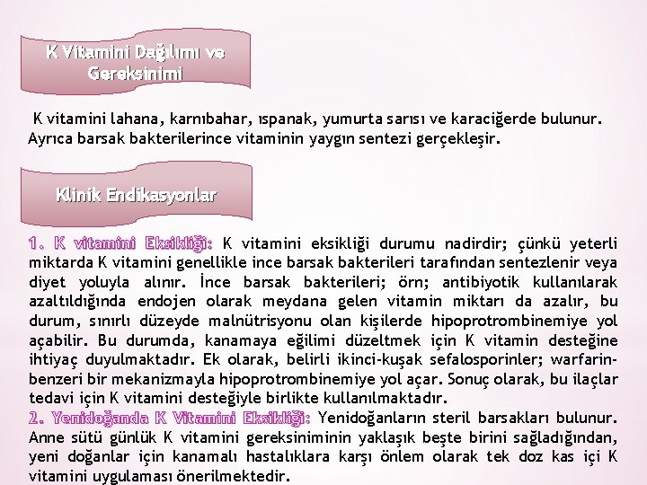 K Vitamini Dağılımı ve Gereksinimi K vitamini lahana, karnıbahar, ıspanak, yumurta sarısı ve karaciğerde