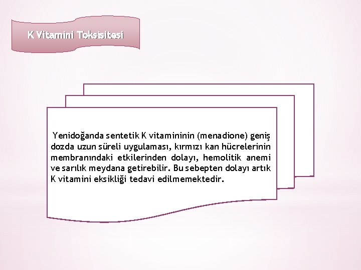 K Vitamini Toksisitesi Yenidoğanda sentetik K vitamininin (menadione) geniş dozda uzun süreli uygulaması, kırmızı