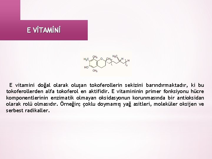 E VİTAMİNİ E vitamini doğal olarak oluşan tokoferollerin sekizini barındırmaktadır, ki bu tokoferollerden alfa