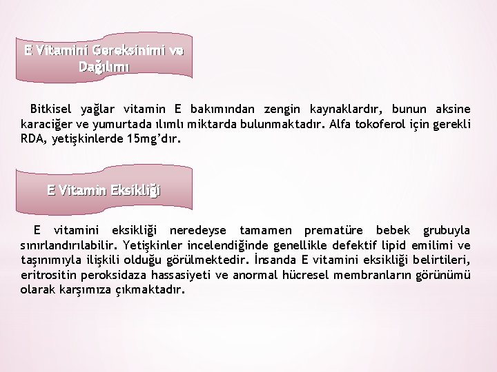 E Vitamini Gereksinimi ve Dağılımı Bitkisel yağlar vitamin E bakımından zengin kaynaklardır, bunun aksine