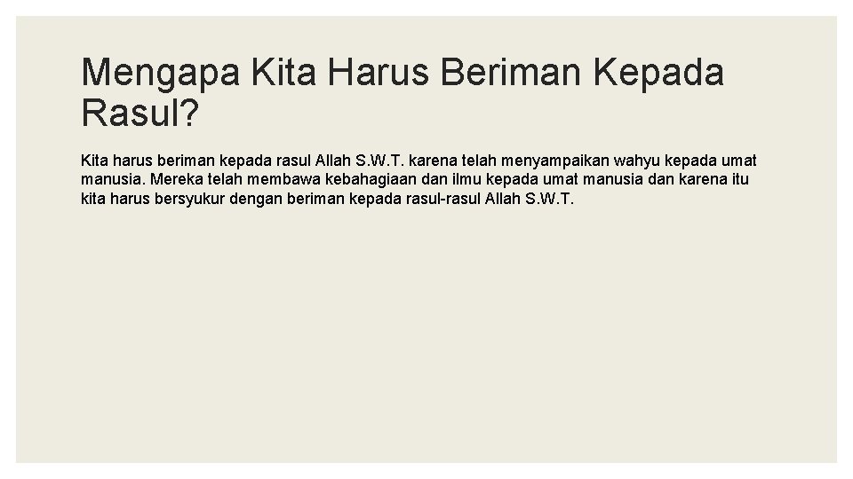 Mengapa Kita Harus Beriman Kepada Rasul? Kita harus beriman kepada rasul Allah S. W.