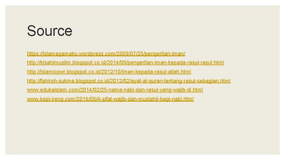 Source https: //islamagamaku. wordpress. com/2009/07/25/pengertian-iman/ http: //kisahimuslim. blogspot. co. id/2014/08/pengertian-iman-kepada-rasul. html http: //islamicpwr. blogspot.