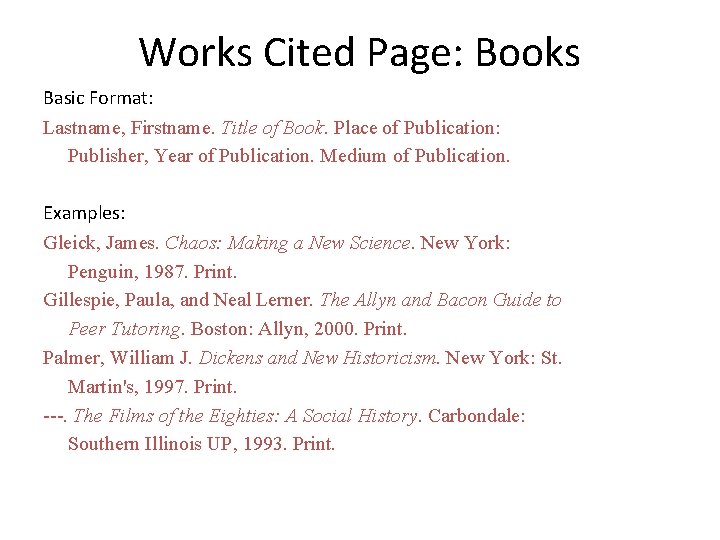 Works Cited Page: Books Basic Format: Lastname, Firstname. Title of Book. Place of Publication: