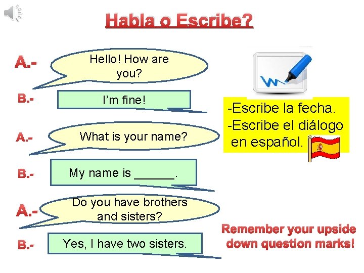 Habla o Escribe? A. B. A. - Hello! How are you? I’m fine! What