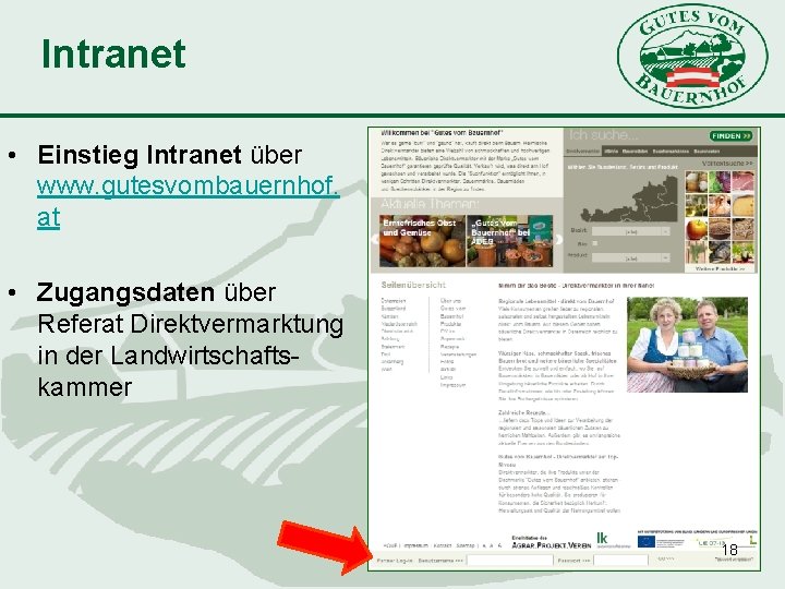 Intranet • Einstieg Intranet über www. gutesvombauernhof. at • Zugangsdaten über Referat Direktvermarktung in