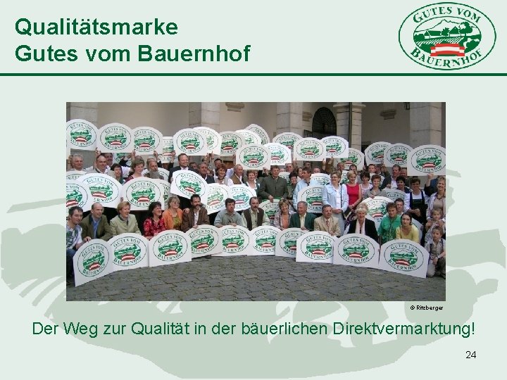 Qualitätsmarke Gutes vom Bauernhof © Ritzberger Der Weg zur Qualität in der bäuerlichen Direktvermarktung!