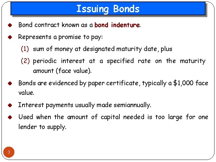 Issuing Bonds u Bond contract known as a bond indenture. u Represents a promise