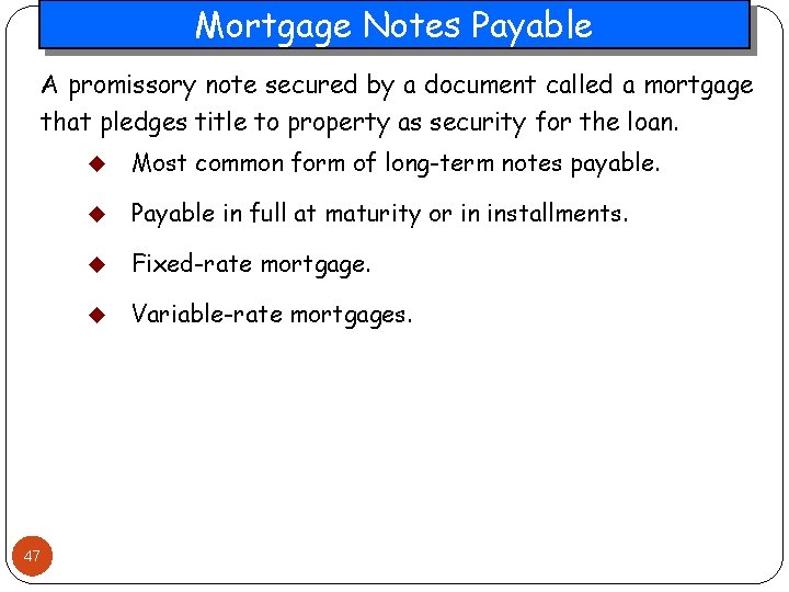 Mortgage Notes Payable A promissory note secured by a document called a mortgage that