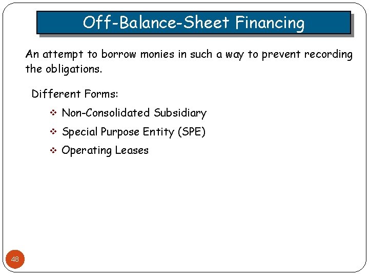 Off-Balance-Sheet Financing An attempt to borrow monies in such a way to prevent recording